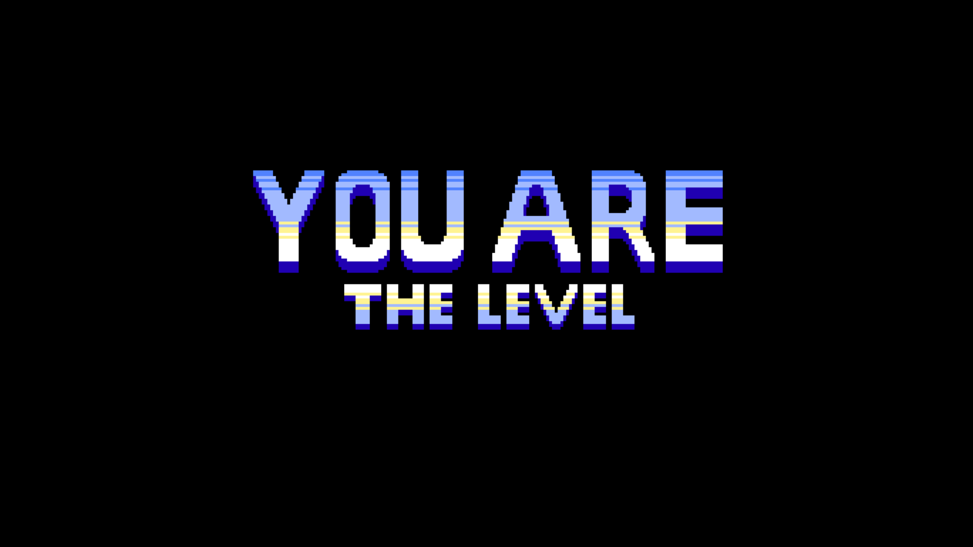 You Are The Level